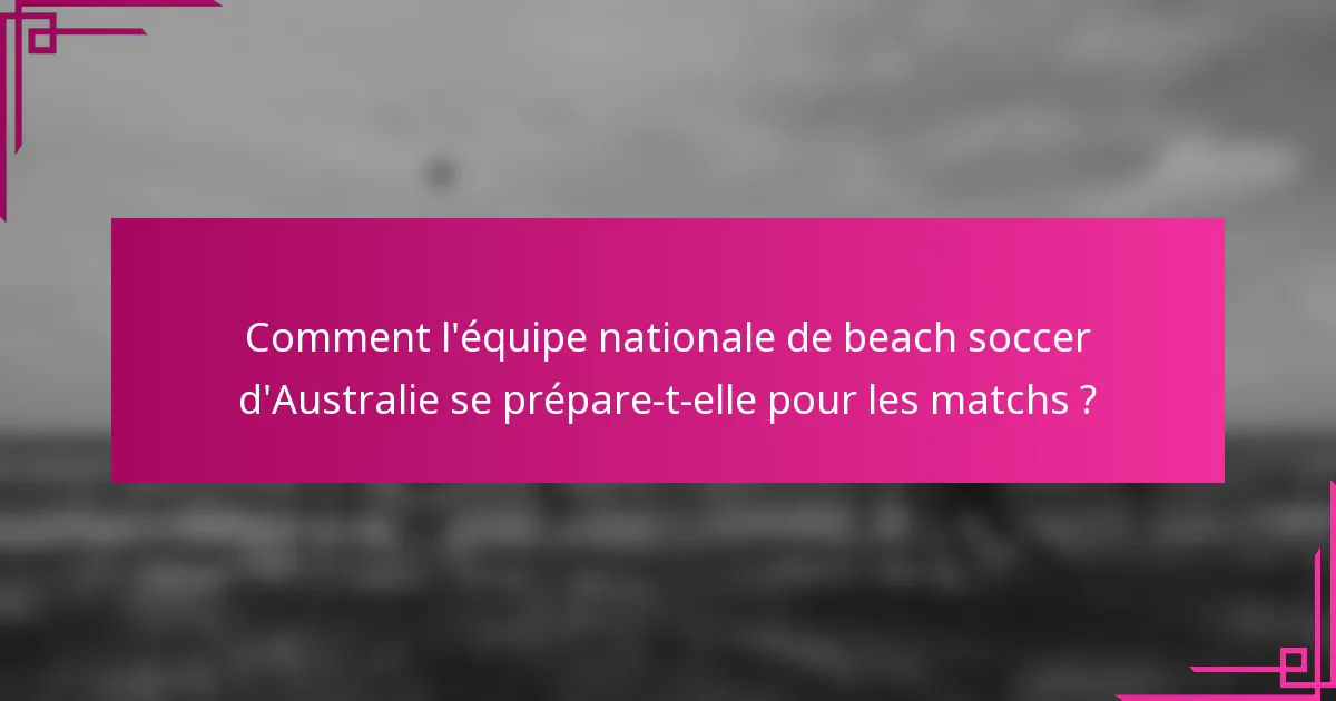 Comment l'équipe nationale de beach soccer d'Australie se prépare-t-elle pour les matchs ?