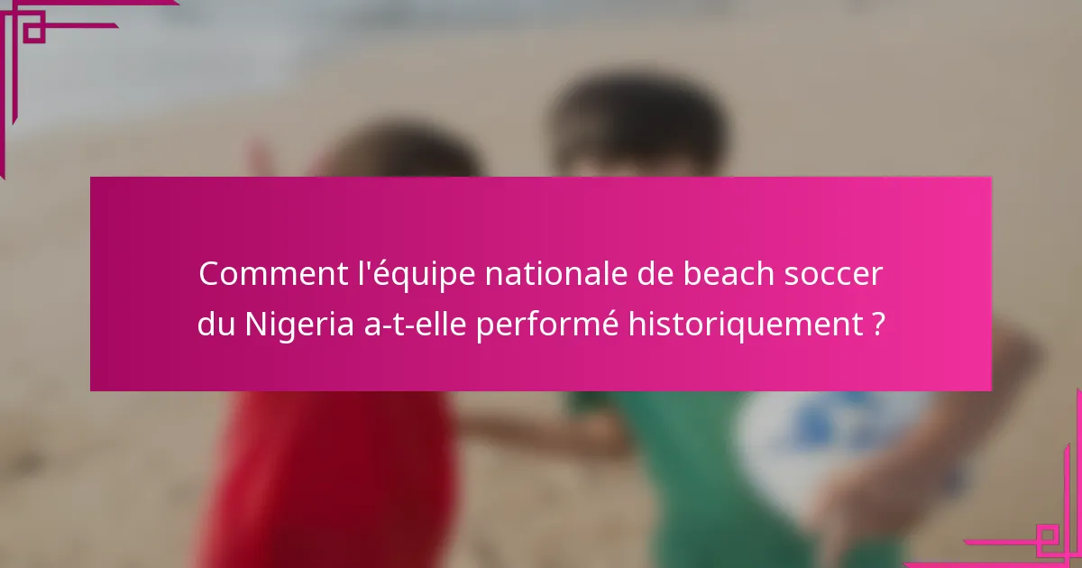 Comment l'équipe nationale de beach soccer du Nigeria a-t-elle performé historiquement ?