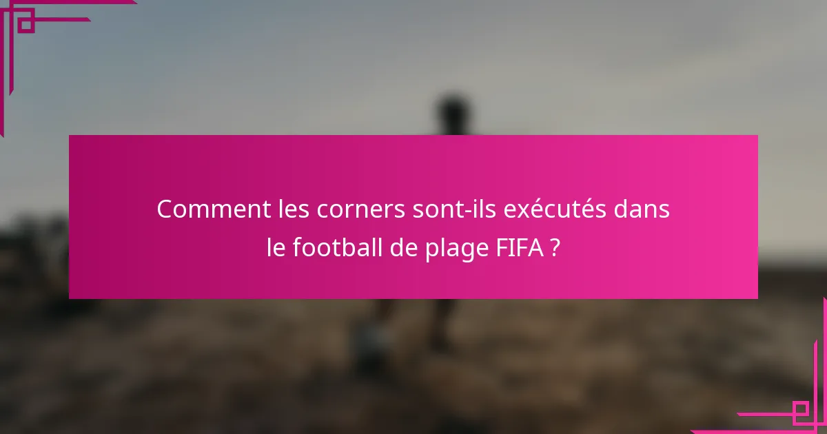Comment les corners sont-ils exécutés dans le football de plage FIFA ?