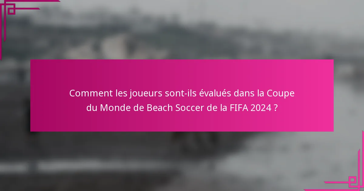 Comment les joueurs sont-ils évalués dans la Coupe du Monde de Beach Soccer de la FIFA 2024 ?