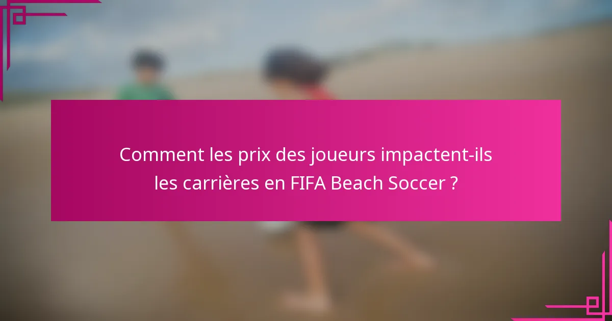 Comment les prix des joueurs impactent-ils les carrières en FIFA Beach Soccer ?