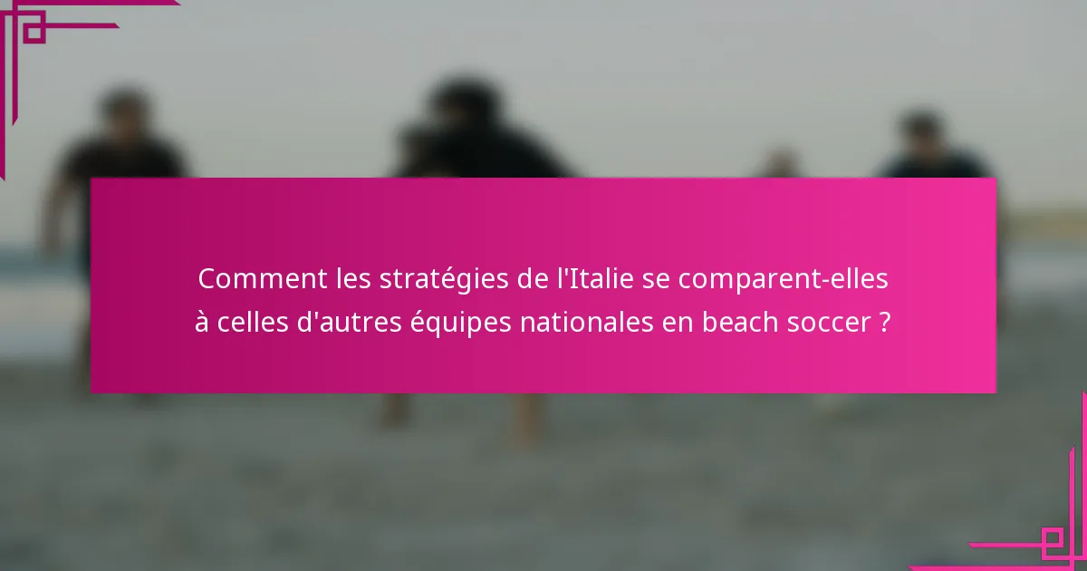 Comment les stratégies de l'Italie se comparent-elles à celles d'autres équipes nationales en beach soccer ?