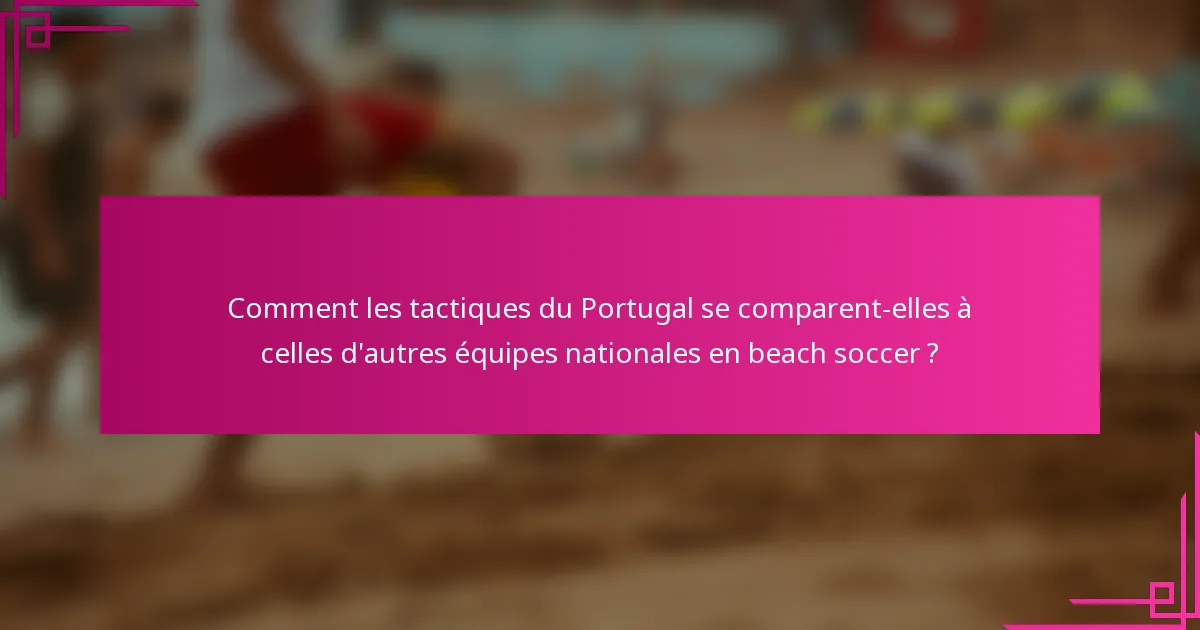 Comment les tactiques du Portugal se comparent-elles à celles d'autres équipes nationales en beach soccer ?