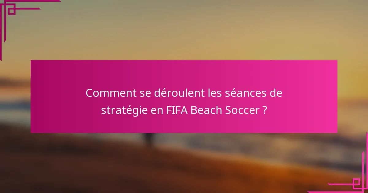 Comment se déroulent les séances de stratégie en FIFA Beach Soccer ?