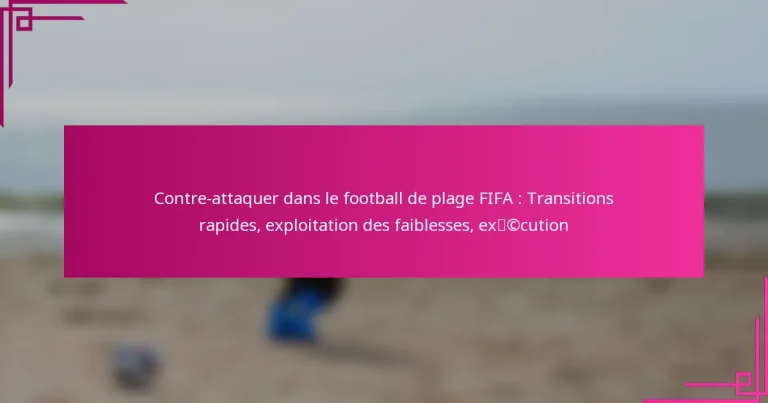 Contre-attaquer dans le football de plage FIFA : Transitions rapides, exploitation des faiblesses, exécution