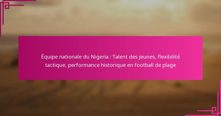 Équipe nationale du Nigeria : Talent des jeunes, flexibilité tactique, performance historique en football de plage