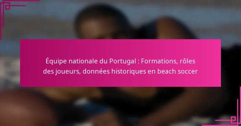 Équipe nationale du Portugal : Formations, rôles des joueurs, données historiques en beach soccer