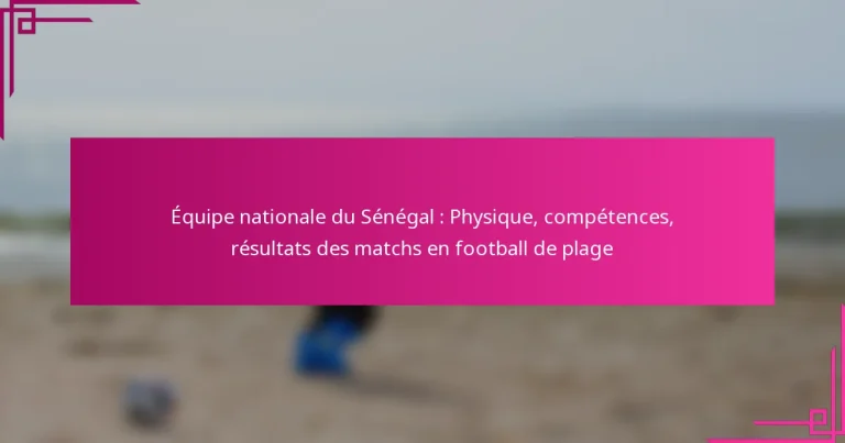 Équipe nationale du Sénégal : Physique, compétences, résultats des matchs en football de plage