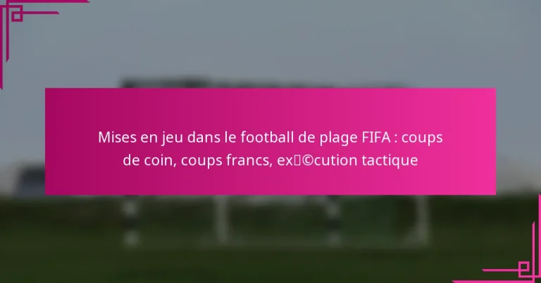 Mises en jeu dans le football de plage FIFA : coups de coin, coups francs, exécution tactique