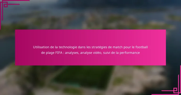 Utilisation de la technologie dans les stratégies de match pour le football de plage FIFA : analyses, analyse vidéo, suivi de la performance