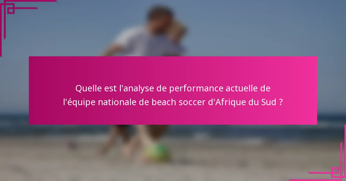 Quelle est l'analyse de performance actuelle de l'équipe nationale de beach soccer d'Afrique du Sud ?