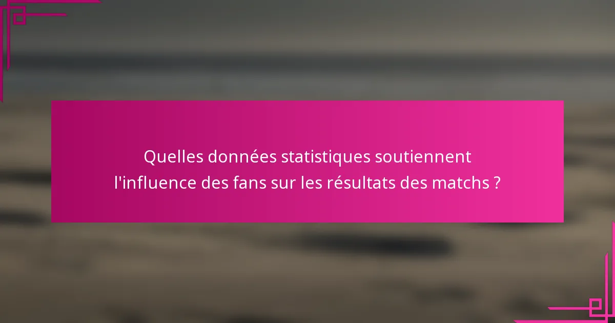 Quelles données statistiques soutiennent l'influence des fans sur les résultats des matchs ?