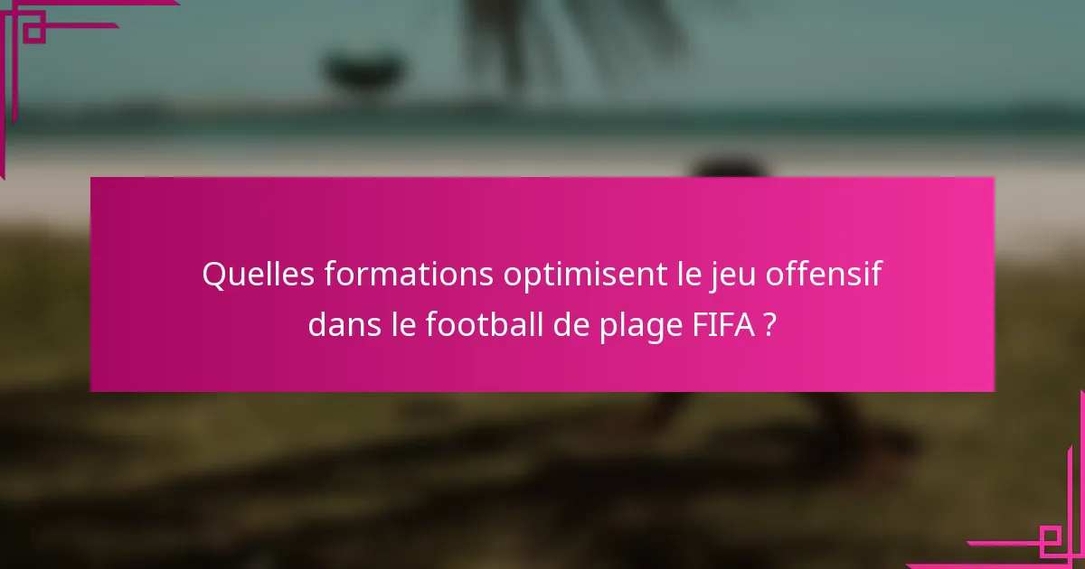 Quelles formations optimisent le jeu offensif dans le football de plage FIFA ?