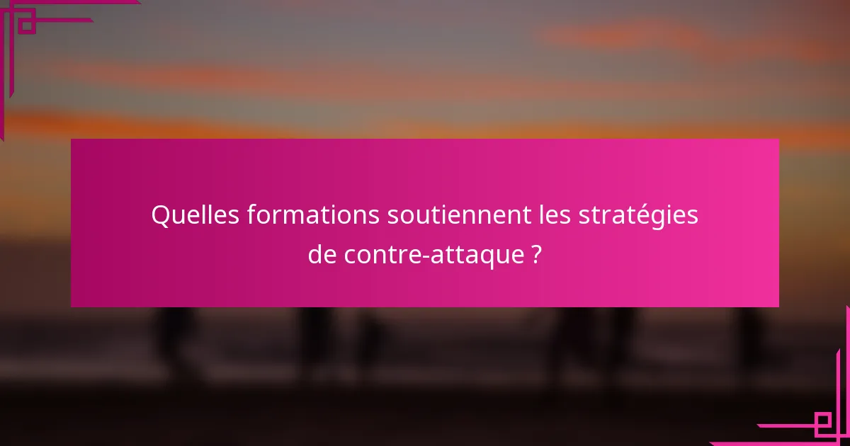 Quelles formations soutiennent les stratégies de contre-attaque ?