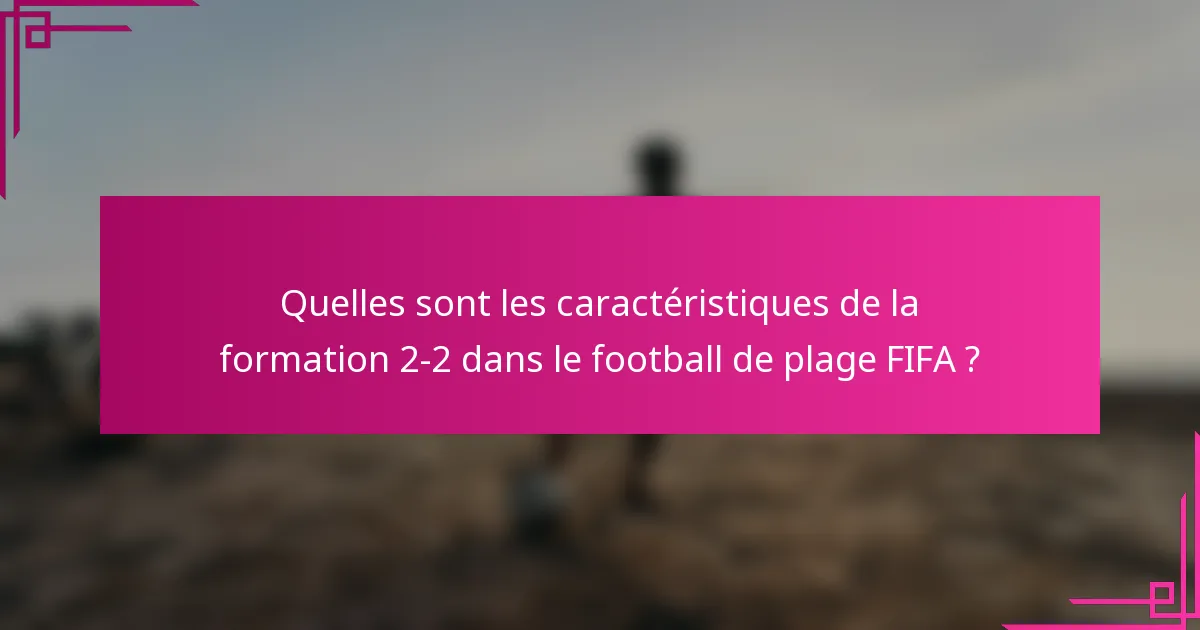 Quelles sont les caractéristiques de la formation 2-2 dans le football de plage FIFA ?