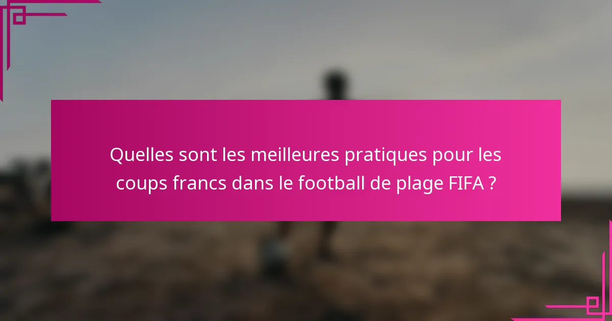 Quelles sont les meilleures pratiques pour les coups francs dans le football de plage FIFA ?