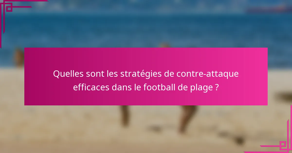 Quelles sont les stratégies de contre-attaque efficaces dans le football de plage ?