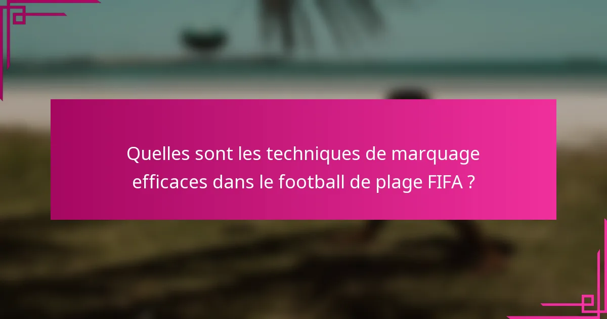 Quelles sont les techniques de marquage efficaces dans le football de plage FIFA ?