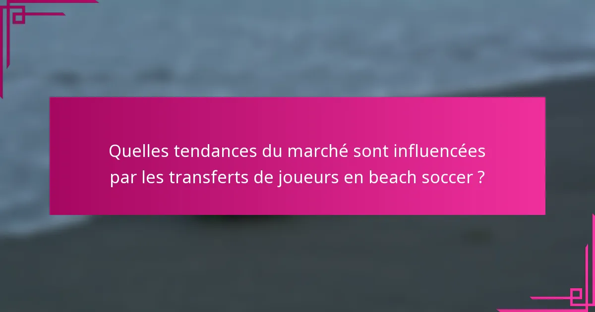 Quelles tendances du marché sont influencées par les transferts de joueurs en beach soccer ?