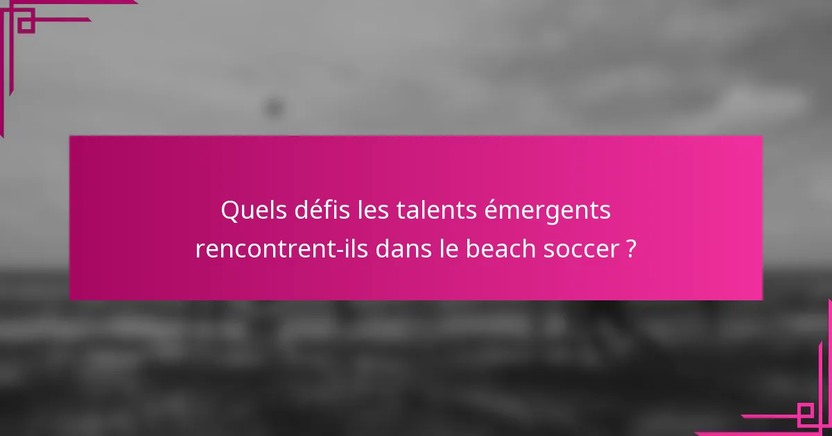Quels défis les talents émergents rencontrent-ils dans le beach soccer ?