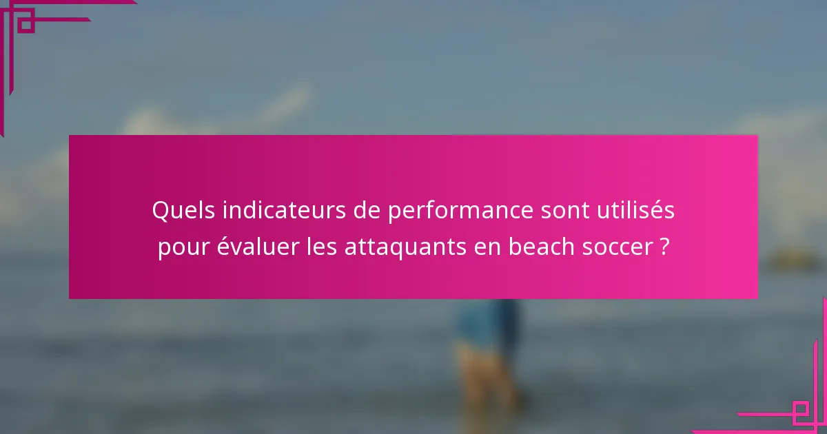 Quels indicateurs de performance sont utilisés pour évaluer les attaquants en beach soccer ?