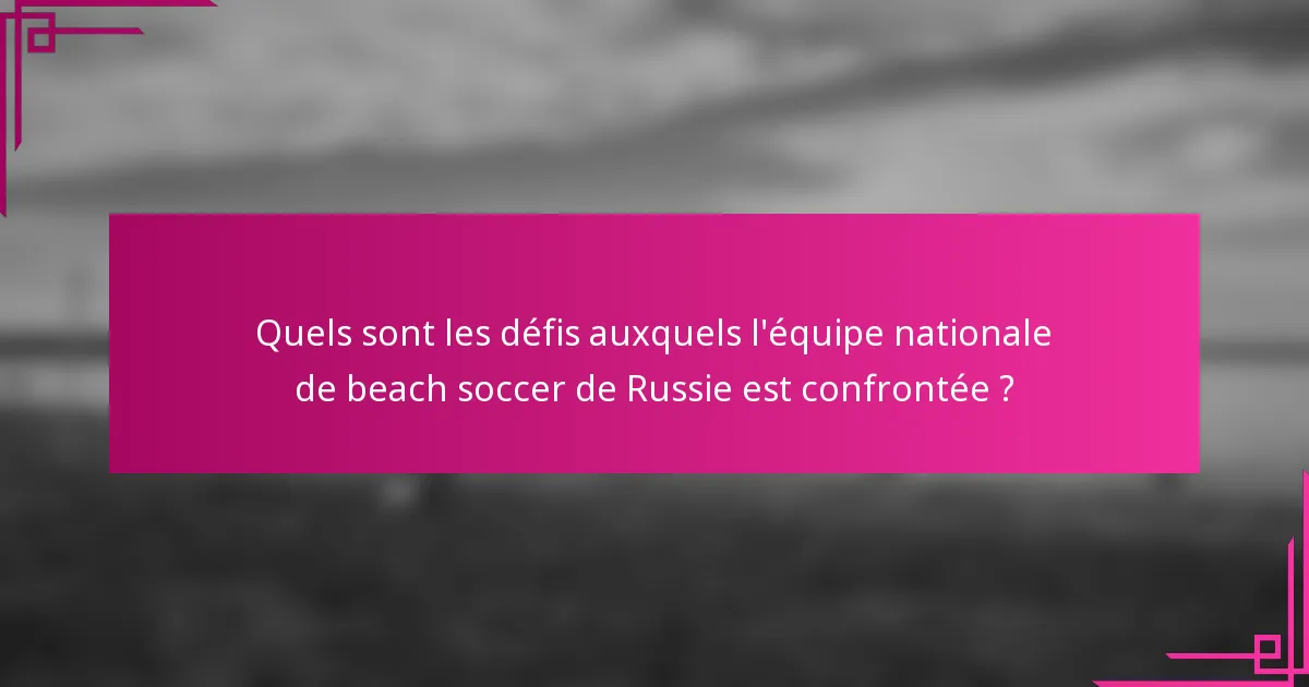Quels sont les défis auxquels l'équipe nationale de beach soccer de Russie est confrontée ?