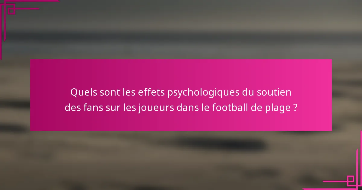 Quels sont les effets psychologiques du soutien des fans sur les joueurs dans le football de plage ?