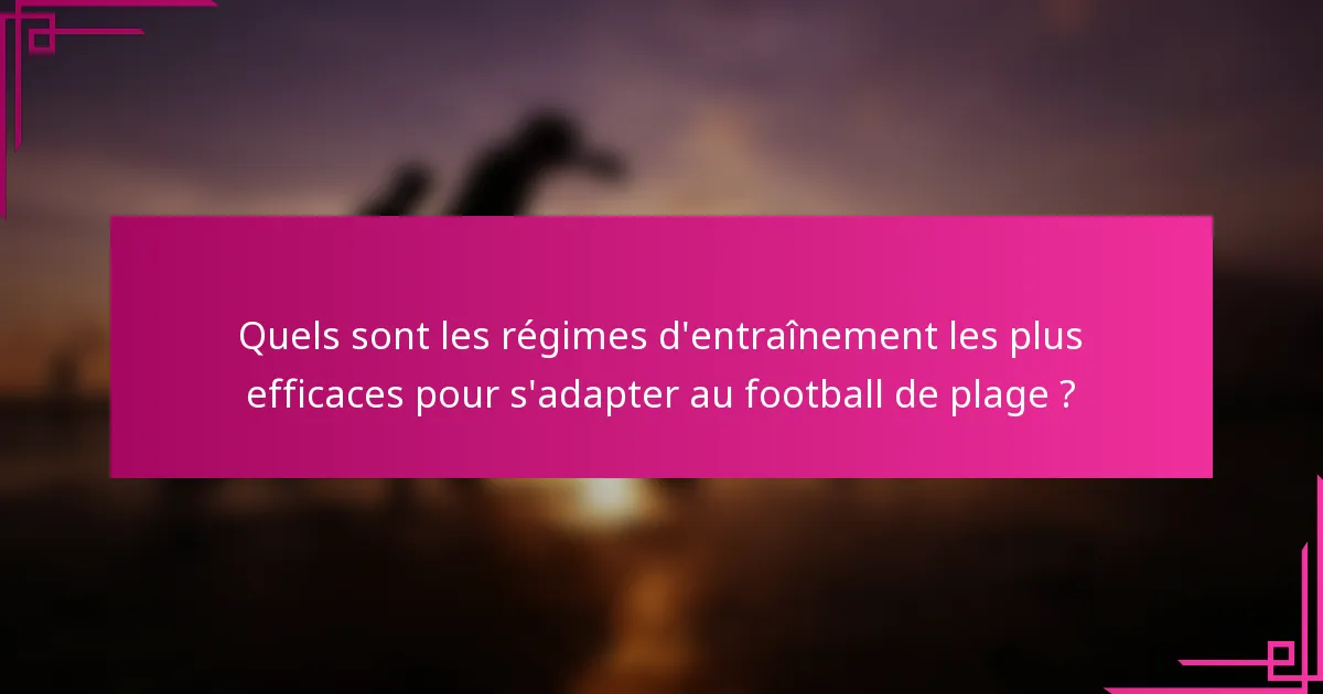 Quels sont les régimes d'entraînement les plus efficaces pour s'adapter au football de plage ?
