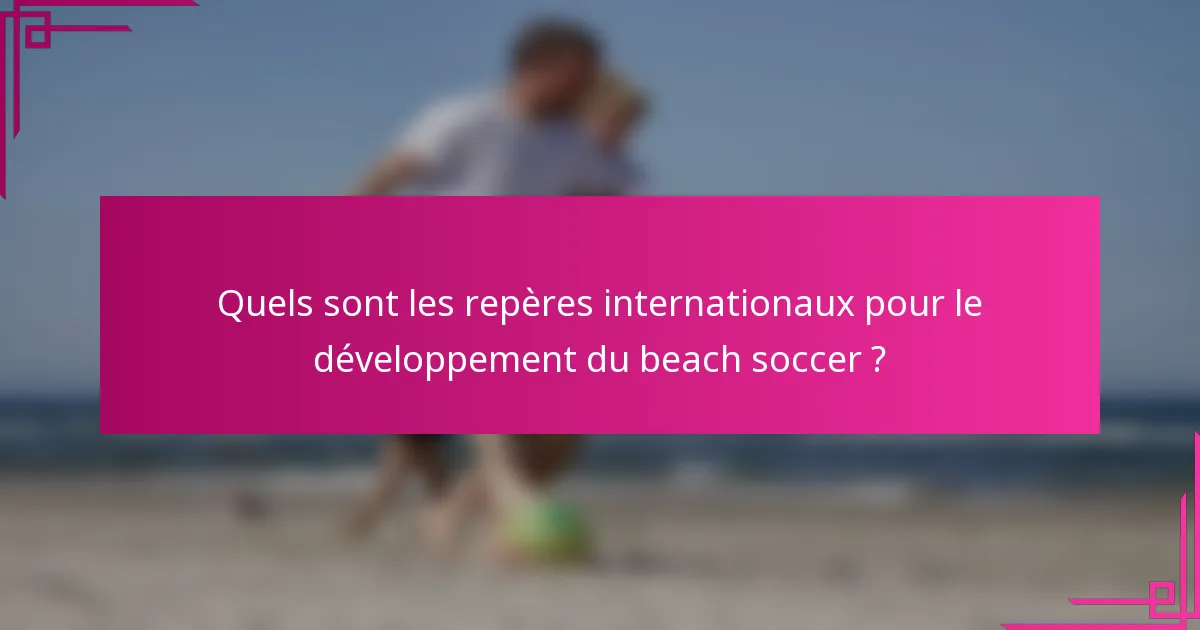 Quels sont les repères internationaux pour le développement du beach soccer ?